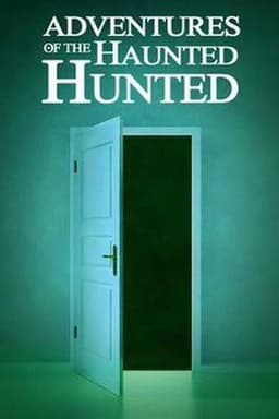 Adventures of the Haunted Hunted