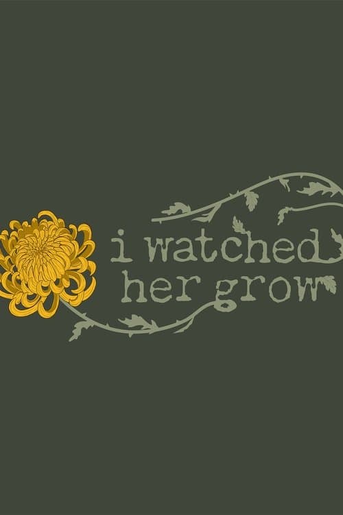 I Watched Her Grow