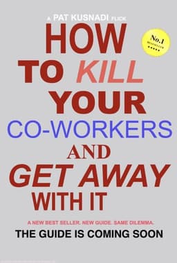 How to Kill Your Coworkers and Get Away with it